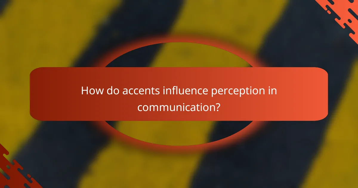 How do accents influence perception in communication?