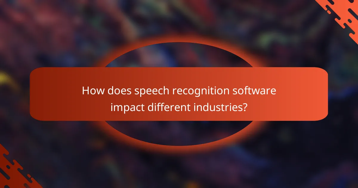 How does speech recognition software impact different industries?