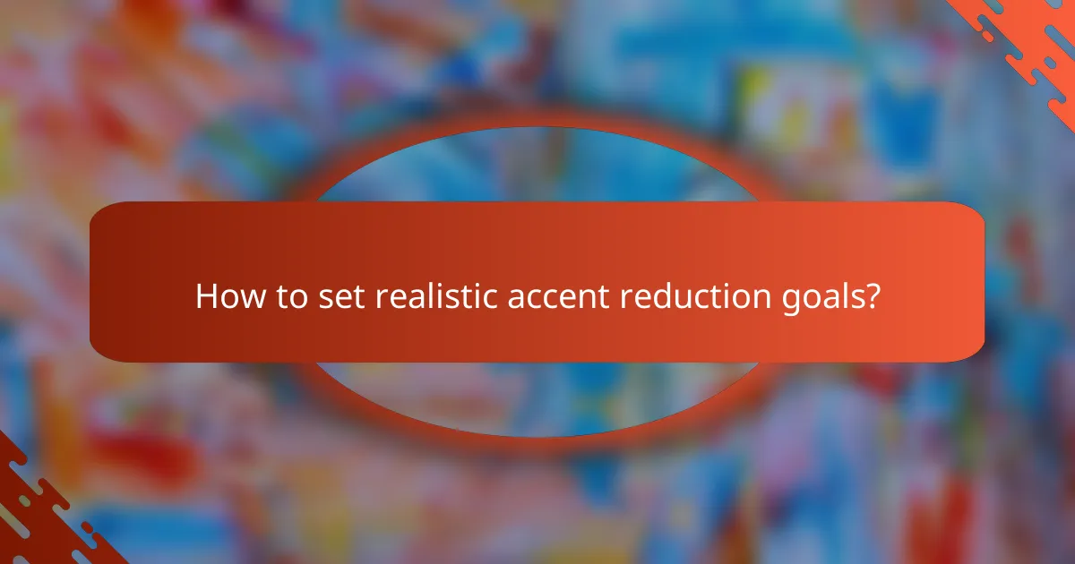 How to set realistic accent reduction goals?