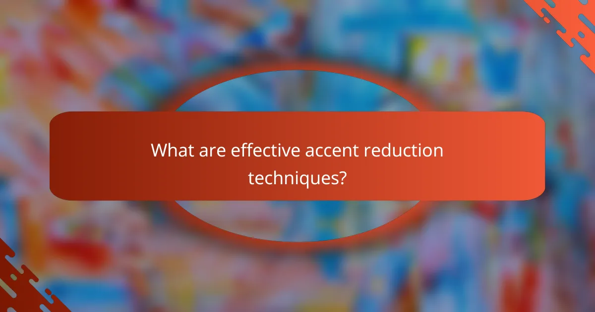 What are effective accent reduction techniques?