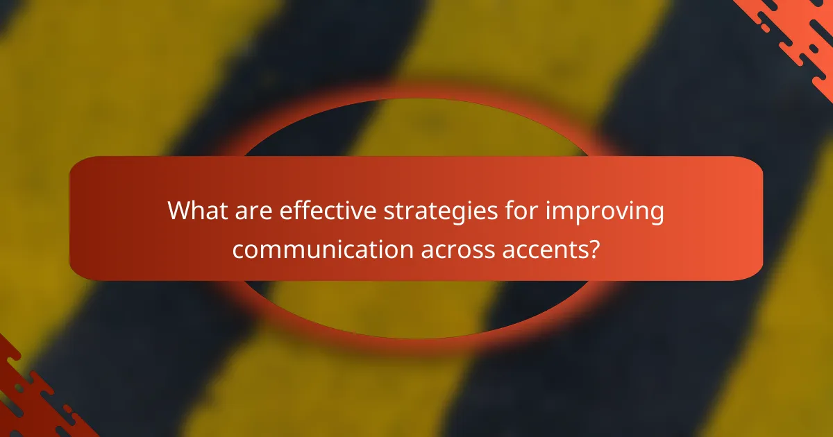 What are effective strategies for improving communication across accents?