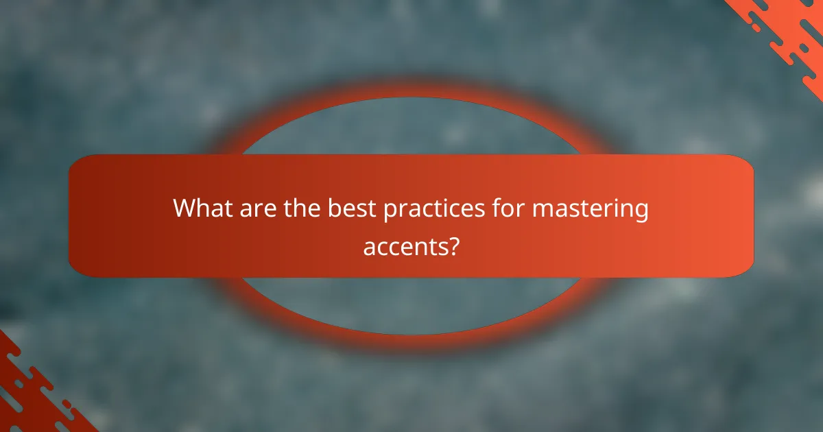 What are the best practices for mastering accents?