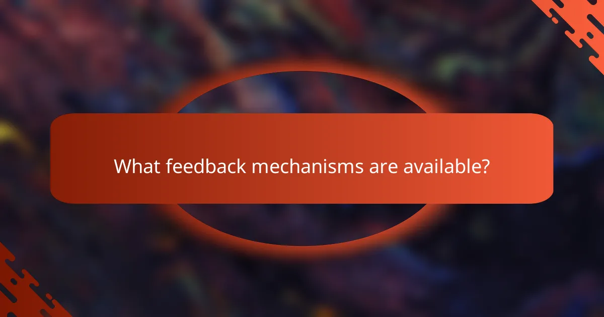 What feedback mechanisms are available?