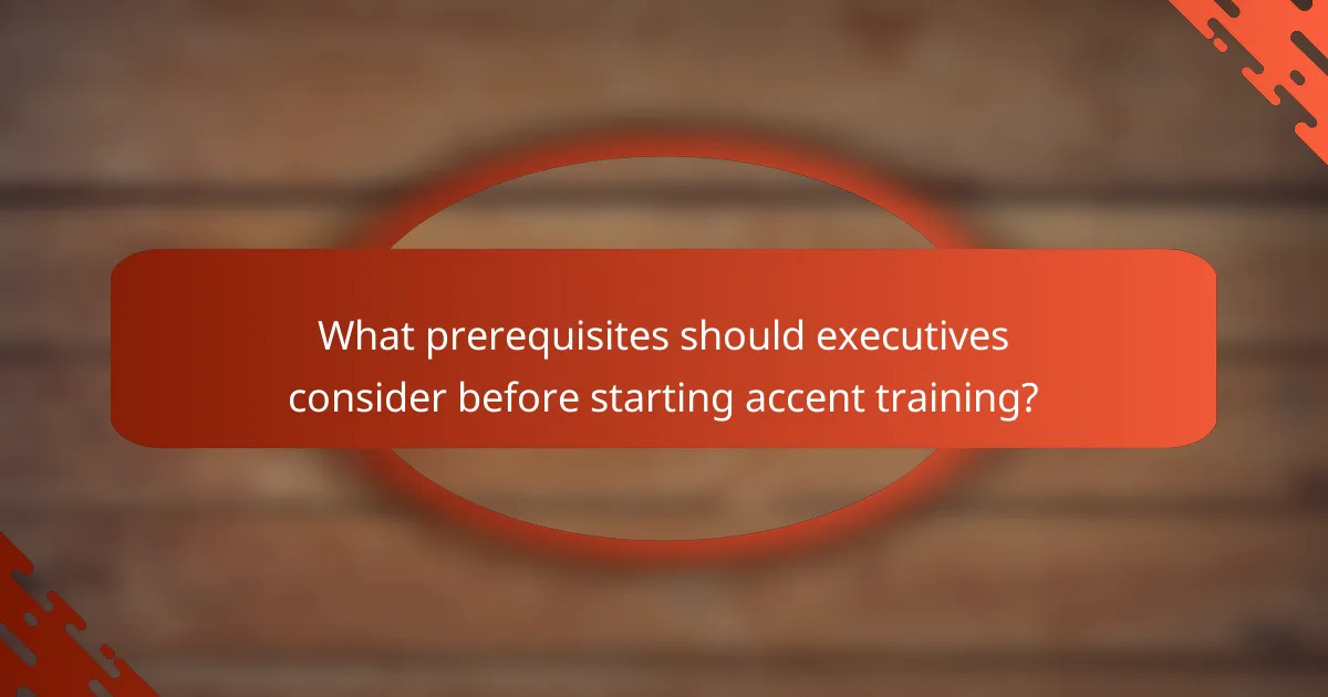 What prerequisites should executives consider before starting accent training?