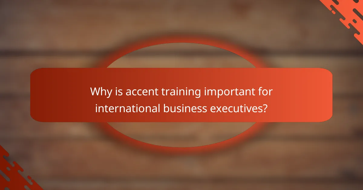 Why is accent training important for international business executives?